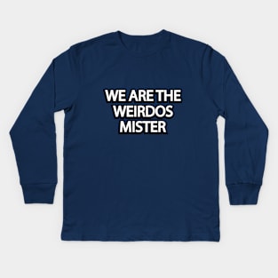 We Are The Weirdos Mister Kids Long Sleeve T-Shirt